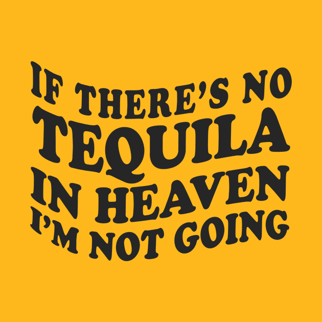 If There’s No Tequila In Heaven I’m Not Going Ironic Cute Funny Gift by koalastudio