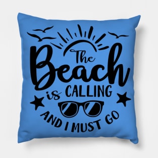 The Beach is Calling and I Must Go Pillow