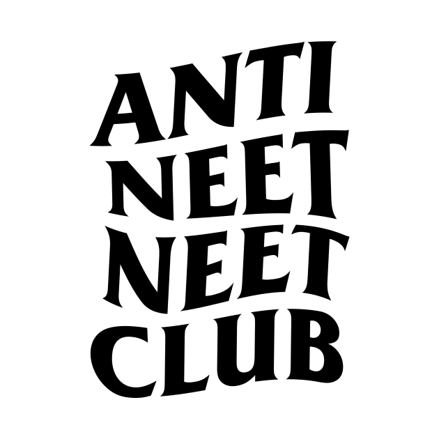 ANTI NEET NEET CLUB by hole