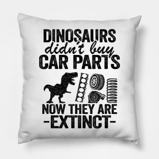 Dinosaurs Didn't Buy Car Parts Now They Are Extinct Funny Mechanic Pillow