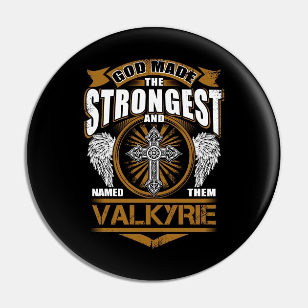 Valkyrie Name T Shirt - God Found Strongest And Named Them Valkyrie Dragon Gift Item Pin by reelingduvet