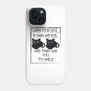 When your soul is dark and evil,and they ask you to smile. Phone Case