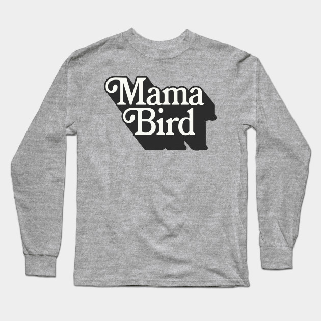 mama bird sweatshirt