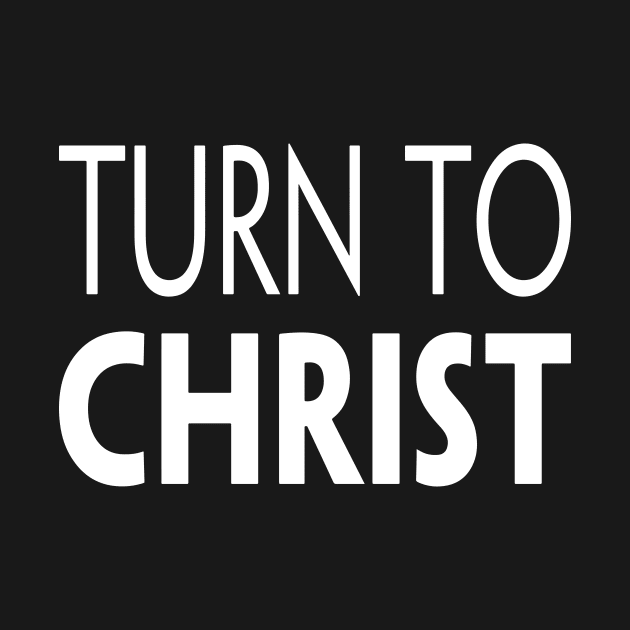 TURN TO CHRIST by TextGraphicsUSA