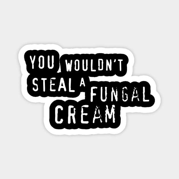 You wouldn't steal a Fungal Cream Magnet by CarbonRodFlanders