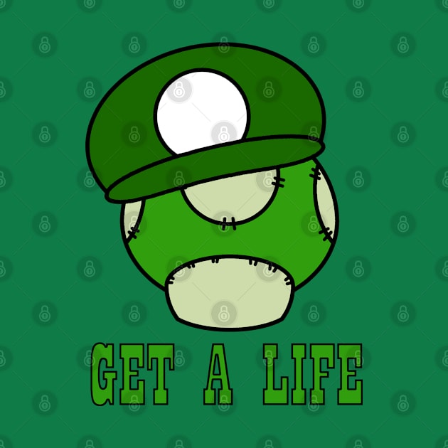 Get a life by Stpd_Mnky Designs