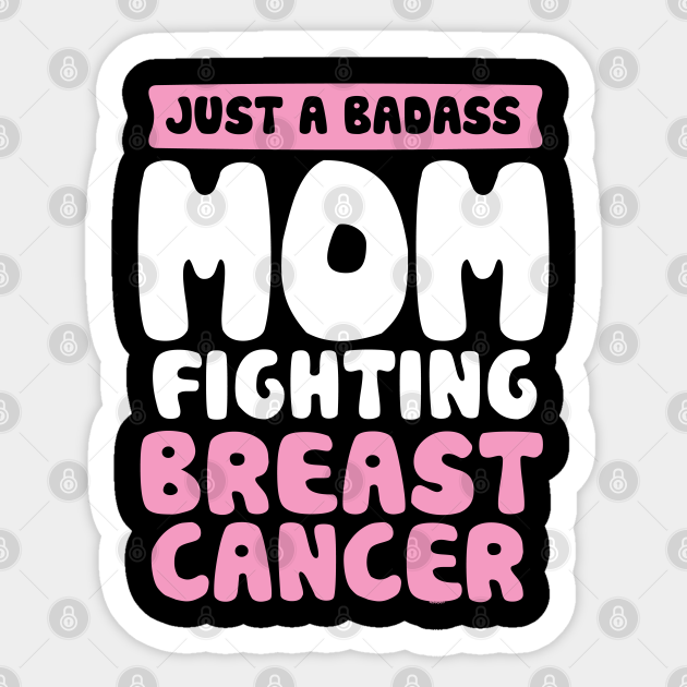 Badass Mom Fighting Breast Cancer Quote Funny Gift - Breast Cancer - Sticker | TeePublic Badass Mom Fighting Breast Cancer Quote Funny Gift - Breast Cancer - Sticker | TeePublic