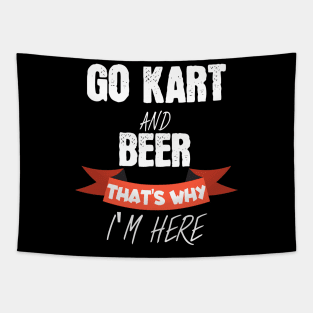 Go kart and beer thats why i'm here Tapestry