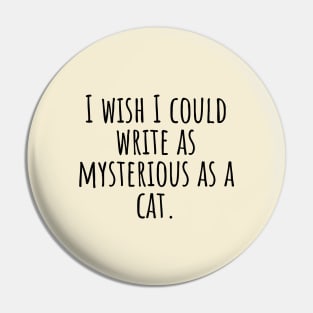 I-wish-I-could-write-as-mysterious-as-a-cat. Pin