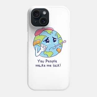 You People Make Me Sick! Phone Case