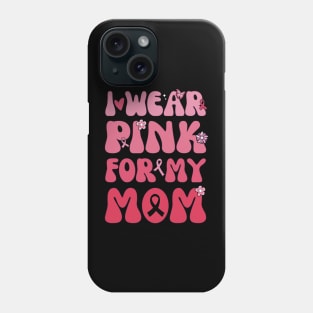 I wear Pink For My Mom Breast Cancer Awareness Phone Case