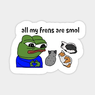 all my frens are smol Magnet