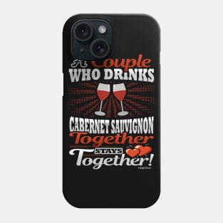 A Couple Who Drinks Cabernet Sauvignon Together Stays Together Phone Case