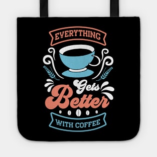 Everything gets better with coffee Tote