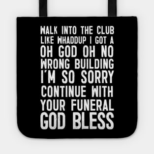 Walk Into The Club .... Funny Slogan Design Tote