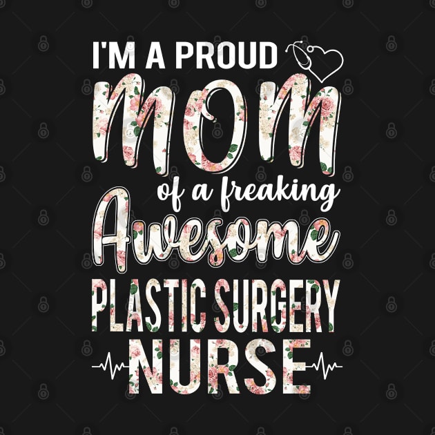 I'm A Proud Mom of Plastic Surgery Nurse Funny Mother's Day Gift by Phuc Son R&T