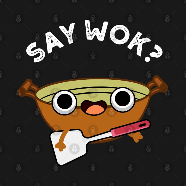 Say Wok Cute Chinese Wok Pun by punnybone