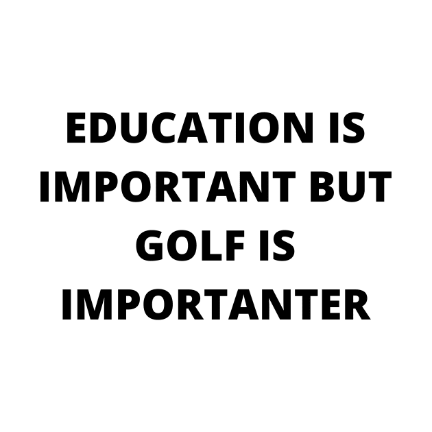 Education is important, but golf is importanter by Word and Saying