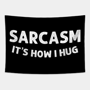 Sarcasm It's How I Hug Funny Sarcasm Tapestry