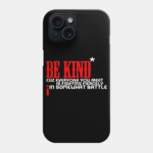 Be kind cuz everyone you meet is fighting fiercely in somewhat battle meme quotes Man's Woman's Phone Case