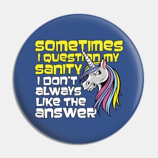 Sometimes I Question My Sanity Don't Always Like The Answer Pin