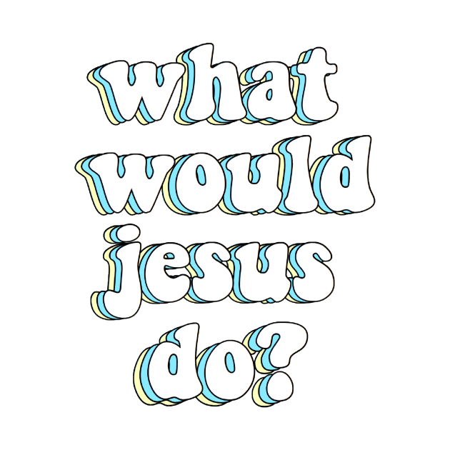 what would jesus do? x wwjd by mansinone3