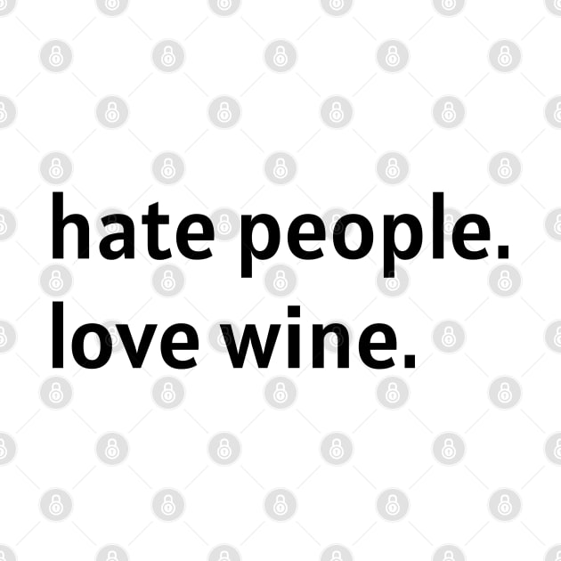 Hate People. Love Wine. (Black Text) by nonbeenarydesigns