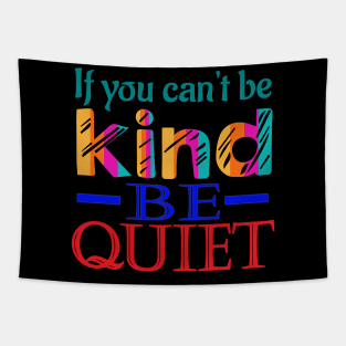 If you can't be kind, be quiet. Inspirational - Kindness Tapestry
