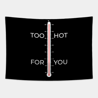 Too Hot For You High Temperature Design Tapestry