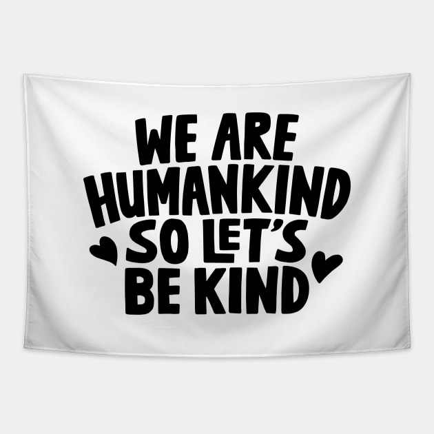 We Are Humankind So Lets Be Kind Tapestry by rustydoodle