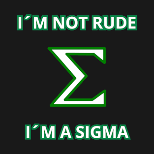 I´m not rude, I´m a Sigma T-Shirt