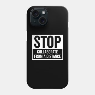 Stop Collaborate From A Distance Phone Case