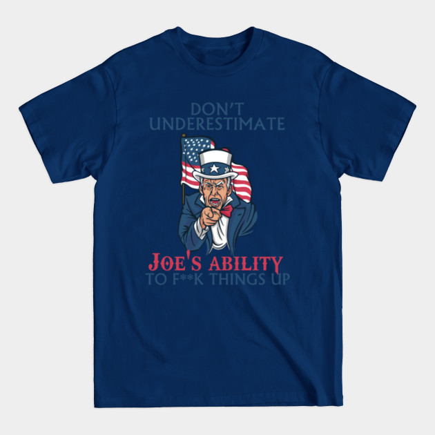 Disover Don't underestimate Joe's ability to f**k things up - Joe Biden - T-Shirt