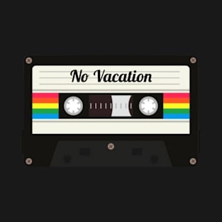 No Vacation / Cassette Tape Style T-Shirt