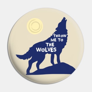 Throw Me To The Wolves Howling Moon Werewolf Pin