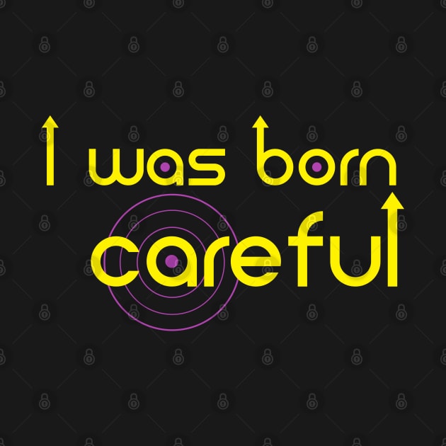 I was born Careful by Cinestore Merch