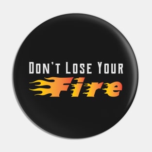 Don’t Lose Your Fire Quote Inspirational Pin
