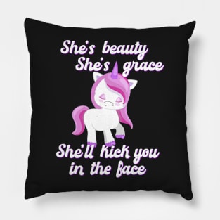 She's Beauty She's Grace She'll Kick You in the Face Funny Unicorn Pillow