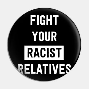 Fight your racist relatives Pin