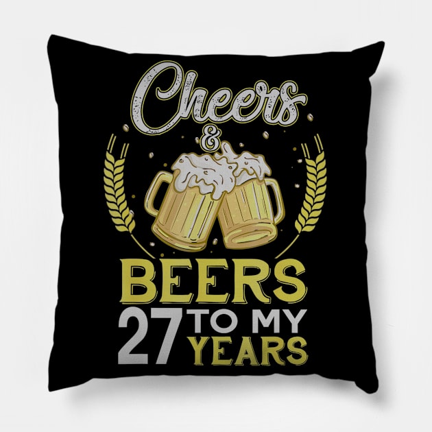 Cheers And Beers To My 27 Years Old 27th Birthday Gift Pillow by teudasfemales