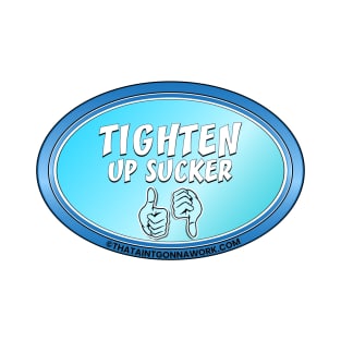 Tighten Up Sucker T-Shirt