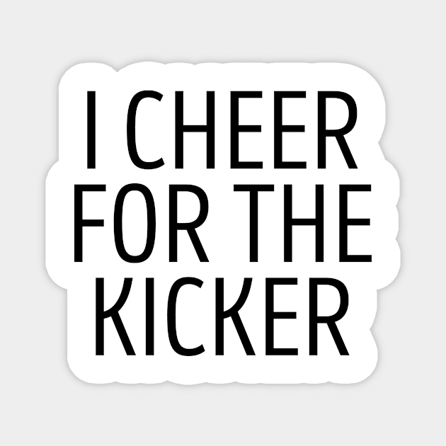 I Cheer For The Kicker Magnet by BandaraxStore