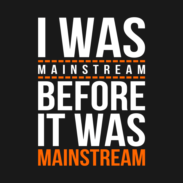 I was mainstream by karlangas