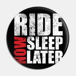 Ride Now Sleep Later Pin