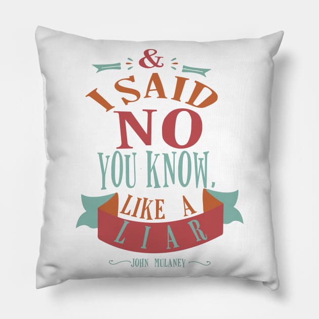 and i said no you know  like a liar Pillow by remerasnerds