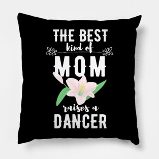 The best kind of mom raises a dancer Pillow