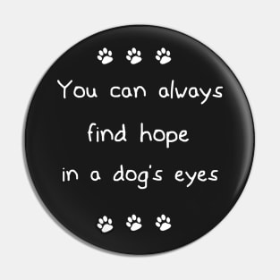 You can always find hope in a dog's eyes Pin