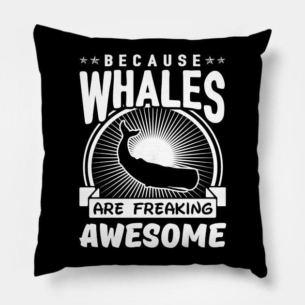 Whales Are Freaking Awesome Pillow by solsateez