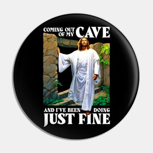 Jesus Coming Out Of My Cave And I've Been Doing Just Fine Pin