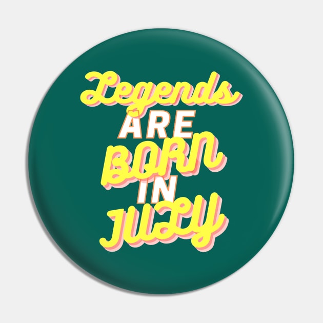 Legends are born in July Pin by JB's Design Store